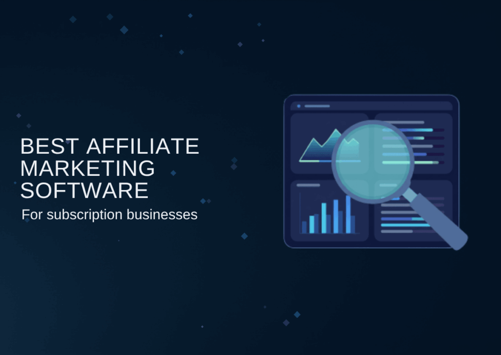 Best affiliate marketing software in 2026: top tools for subscription businesses